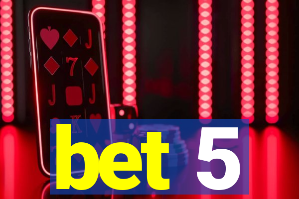 bet 5